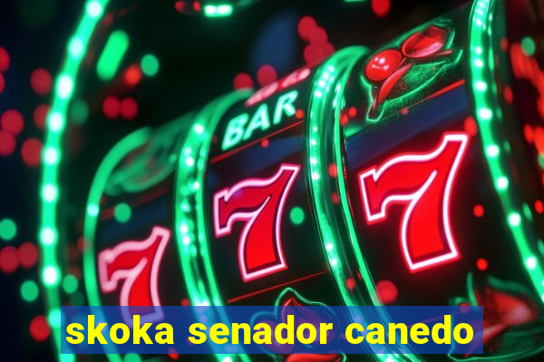 skoka senador canedo